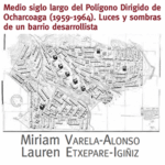 2019 - Medio siglo largo del Polígono Dirigido de Ocharcoaga 1959-1964. Luces y sombras de un barrio desarrollista
